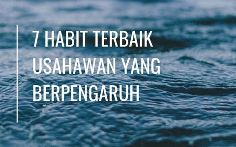 7 Habit Terbaik Usahawan yang Berpengaruh